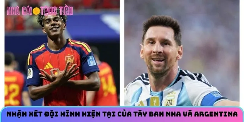 Nhận xét đội hình hiện tại của Tây Ban Nha và Argentina 